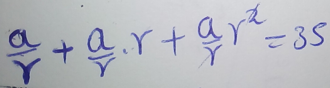  a/r + a/r · r+ a/r r^2=35