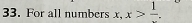 For all numbers x, x>frac 1.