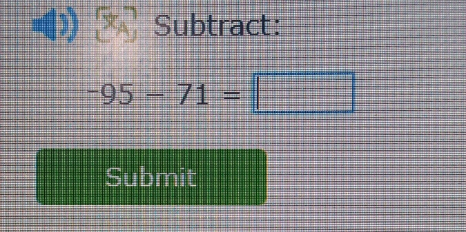 Subtract:
-95-71= | beginpmatrix □
Submit