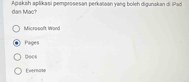 Apakah aplikasi pemprosesan perkataan yang boleh digunakan di iPad
dan Mac?
Microsoft Word
Pages
Docs
Evernote