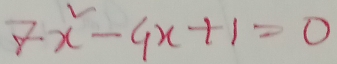 7x^2-4x+1=0