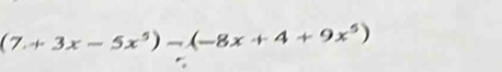 (7+3x-5x^5)-(-8x+4+9x^5)