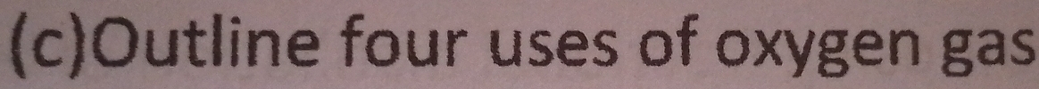 Outline four uses of oxygen gas