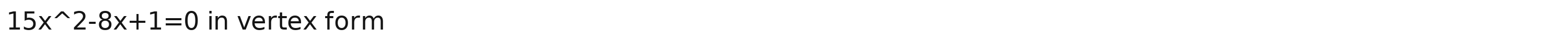 15x^(wedge)2-8x+1=0 in vertex form