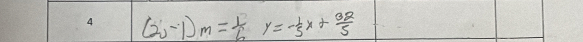 (2,-1)m= 1/6 y=- 1/5 x+ 32/5 