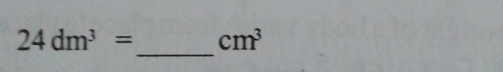 24dm^3=
cm^3