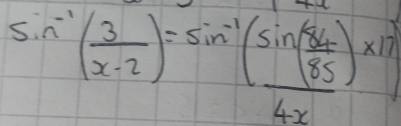 sin^(-1)( 3/x-2 )=sin^(-1)(frac sin ( 86/85 )4x)* 17^(-1)