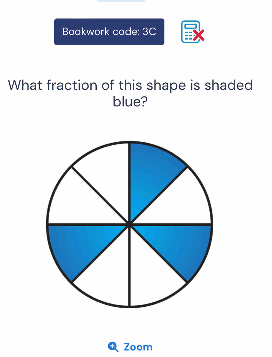 Bookwork code: 3C 
What fraction of this shape is shaded 
blue? 
Zoom