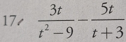 17s  3t/t^2-9 - 5t/t+3 