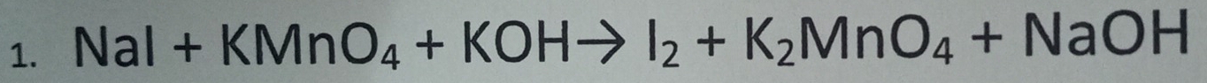 NaI+KMnO_4+KOHto I_2+K_2MnO_4+NaOH