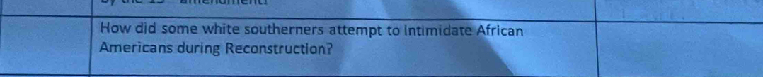 How did some white southerners attempt to intimidate African 
Americans during Reconstruction?