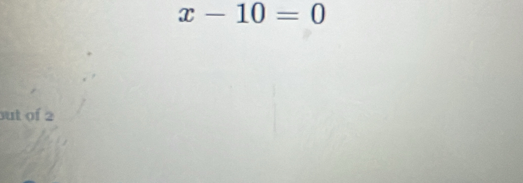 x-10=0
ut of 2