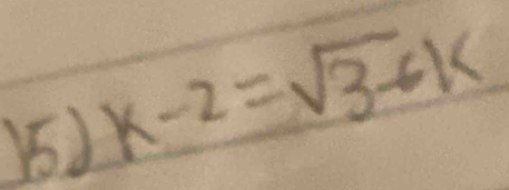 k-2=sqrt(3-6k)
)5)