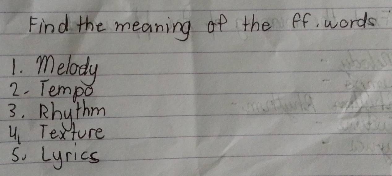 Find the meaning of the ff, words 
1. melody 
2. Tempo 
3. phythm 
y Texture 
So Lyrics