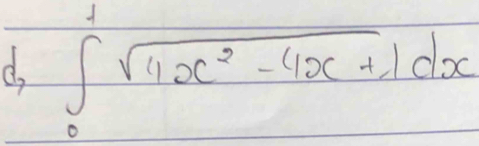 d,∈t _0^(1sqrt(4x^2)-4x+1)dx