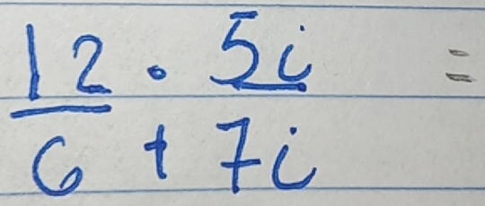  12/6 beginarrayr circ  +endarray  5i/7i =