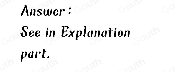 Answer : 
See in Explanation 
part.