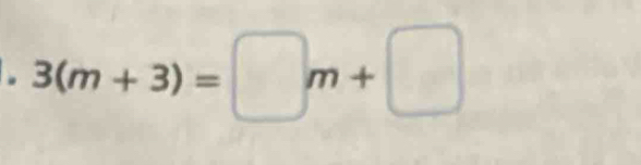 3(m+3)=□ m+□