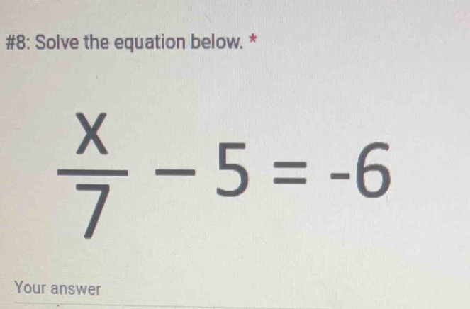 #8: Solve the equation below. *
Your answer