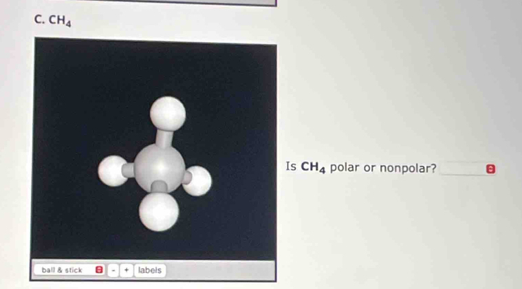 CH_4
s CH_4 polar or nonpolar?