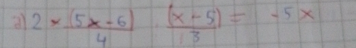 all 2*  ((5x-6))/4 ·  ((x-5))/3 =-5x