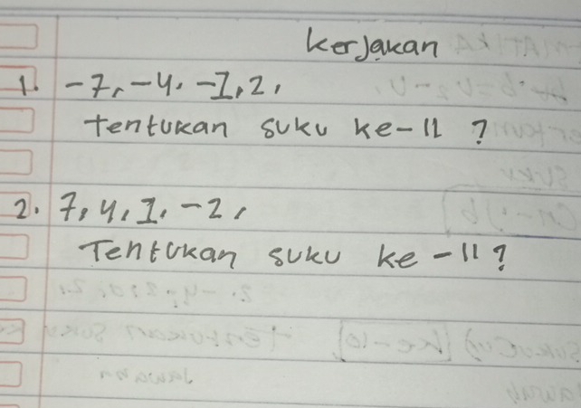 kerJauan
1 -2 - -9. -1, 2, 
tenturan sUku ke -11?
2. 7, 9, I. - 2 c 
Tentokan sUku ke -11?