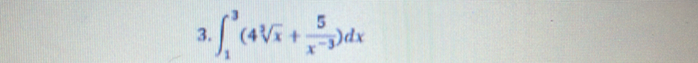 ∈t _1^(3(4sqrt[3](x)+frac 5)x^(-3))dx