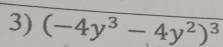 (-4y^3-4y^2)^3