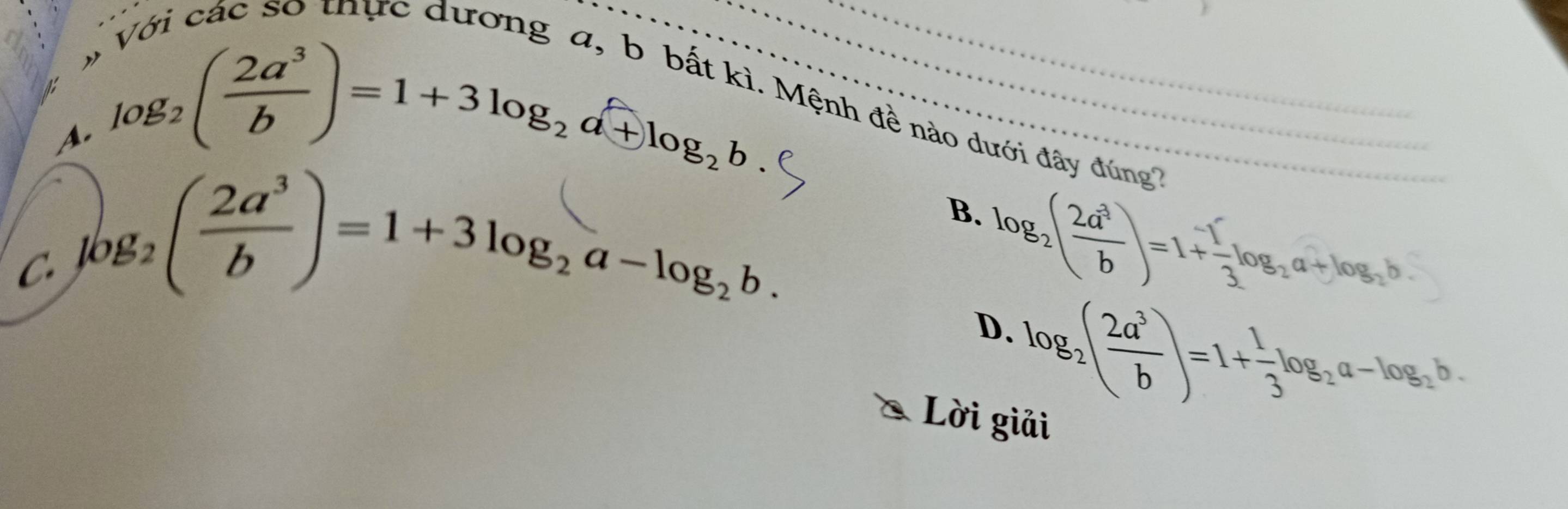 A. log _2(frac 2a^((3)( 2a^3/a+ b)=1+3log _2a^(_2)a^(overset +)log _2b. Mệnh đề nào dưới đây đúng''
B.
C. log _2( 2a^3/b )=1+3log _2a-log _2b. log _2( 2a^3/b )=1+ (-1)/3 log _2a+log _2b
D. log _2( 2a^3/b )=1+ 1/3 log _2a-log _2b. 
Lời giải