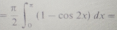 = π /2 ∈t _0^(π)(1-cos 2x)dx=