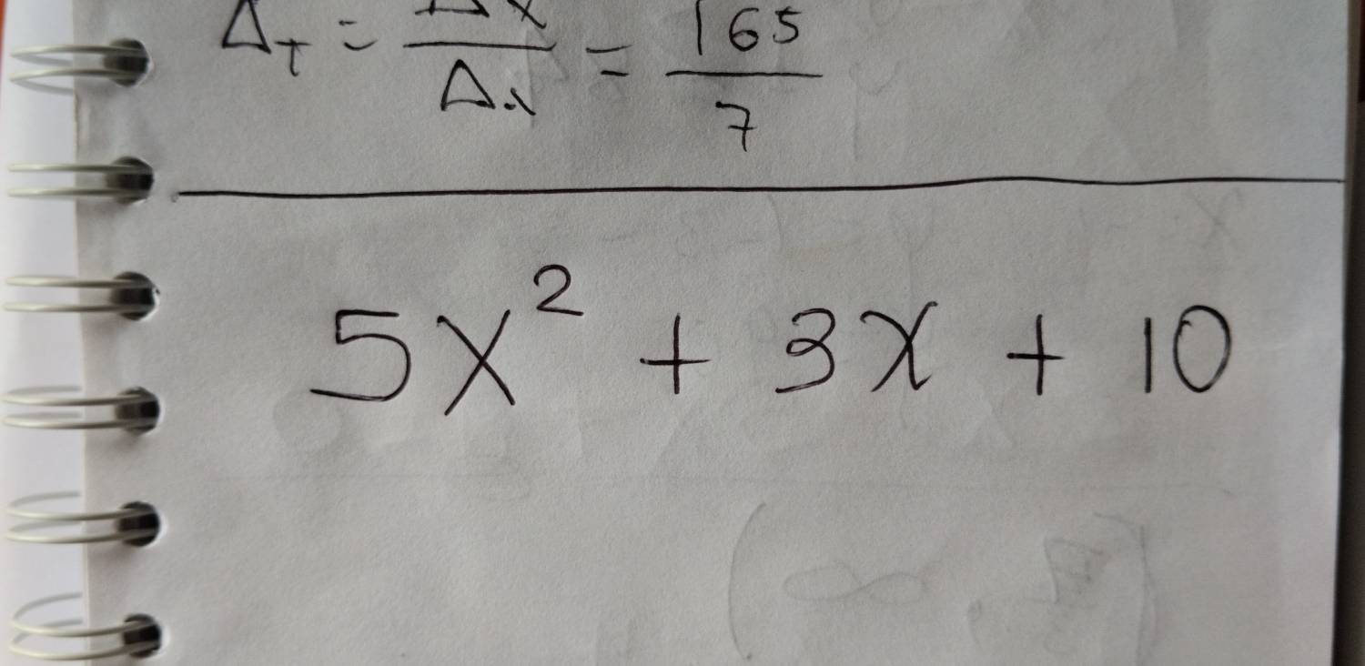 Delta _T= Delta x/Delta t = 165/7 
5x^2+3x+10