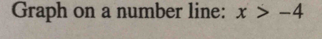 Graph on a number line: x>-4