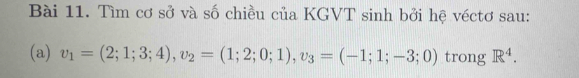 Tìm cơ sở và số chiều của KGVT sinh bởi hệ véctơ sau: 
(a) v_1=(2;1;3;4), v_2=(1;2;0;1), v_3=(-1;1;-3;0) trong R^4.