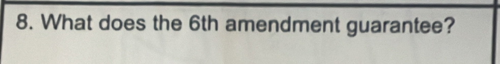 What does the 6th amendment guarantee?