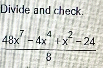 Divide and check.
 (48x^7-4x^4+x^2-24)/8 