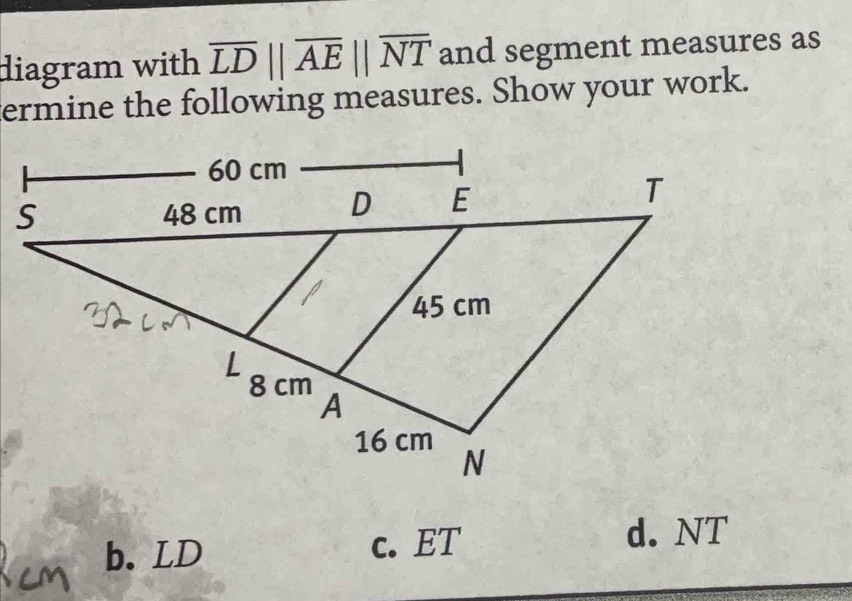 diagram with overline LDparallel overline AEparallel overline NT and segment measures as
termine the following measures. Show your work.
b. LD c. ET d. NT