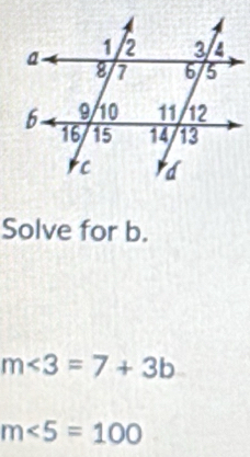 Solve for b.
m<3=7+3b
m∠ 5=100