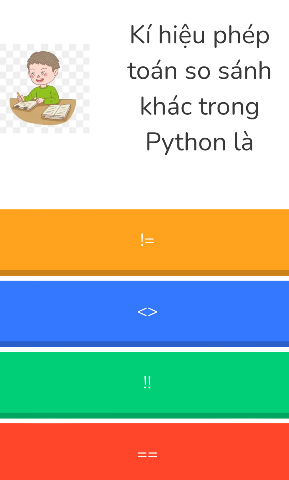 Kí hiệu phép 
toán so sánh 
khác trong 
Python là 
!=