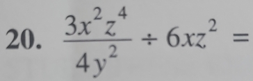  3x^2z^4/4y^2 / 6xz^2=