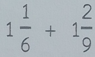 1 1/6 +1 2/9 