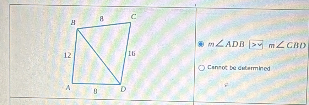 m∠ ADB v m∠ CBD
Cannot be determined