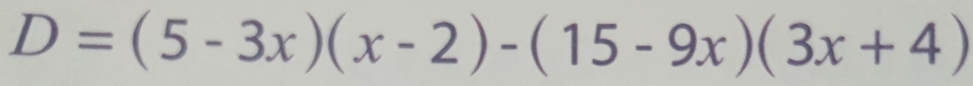 D=(5-3x)(x-2)-(15-9x)(3x+4)