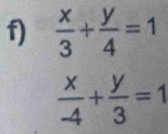  x/3 + y/4 =1
 x/-4 + y/3 =1