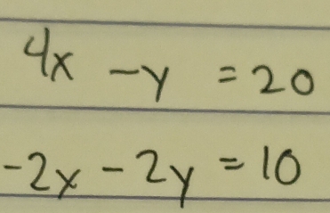 4x-y=20
-2x-2y=10