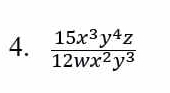  15x^3y^4z/12wx^2y^3 