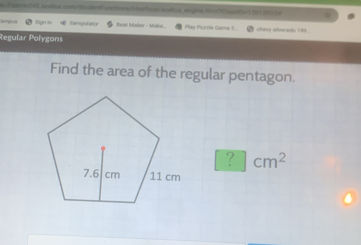 ps://agmin249.scellus.com/StudentF-unctions/interfaca/aca8us_engina.htmi?Class(t=155159354 
Campus Sign in « Sampulator Beat Maker - Make... Play Puzzle Game 2... chevy silverado 199 . 
Regular Polygons 
Find the area of the regular pentagon.
?cm^2