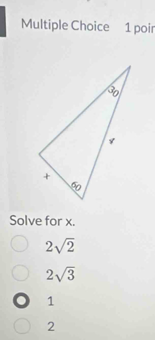 poir
Solve for x.
2sqrt(2)
2sqrt(3)
1
2