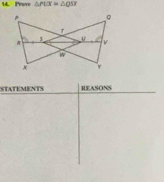 Prove △ PUX≌ △ QSY
STATEMENTS REASONS