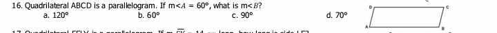 Quadrilateral ABCD is a parallelogram. If m∠ A=60° ', what is m∠ B
a. 120° b. 60° C. 90° d. 70°