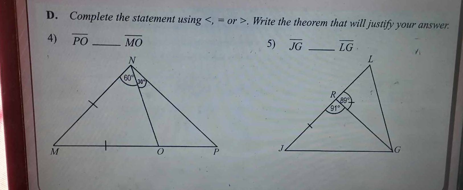 Complete the statement using =or>. Write the theorem that will justify your answer.
4) overline PO _ overline MO _ overline LG
5) overline JG